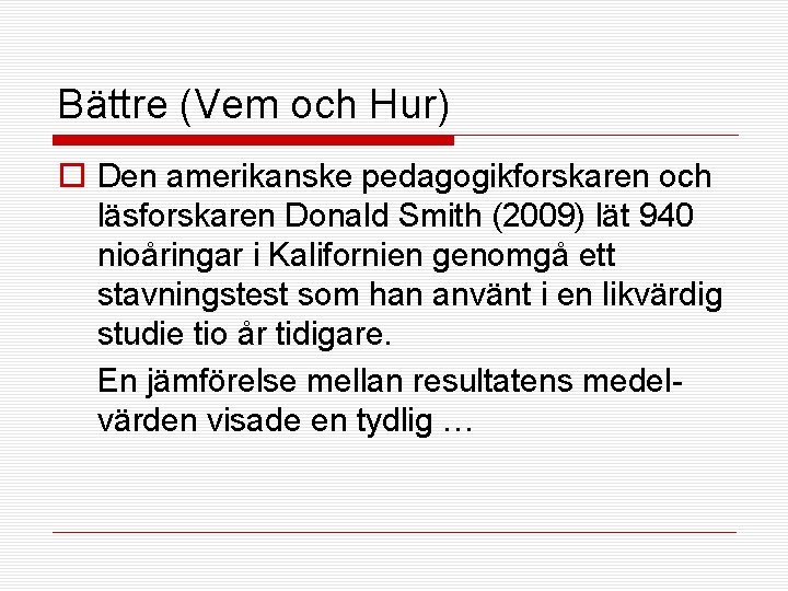 Bättre (Vem och Hur) o Den amerikanske pedagogikforskaren och läsforskaren Donald Smith (2009) lät