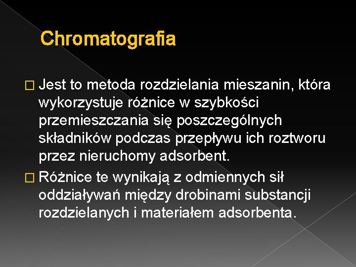 Chromatografia � Jest to metoda rozdzielania mieszanin, która wykorzystuje różnice w szybkości przemieszczania się