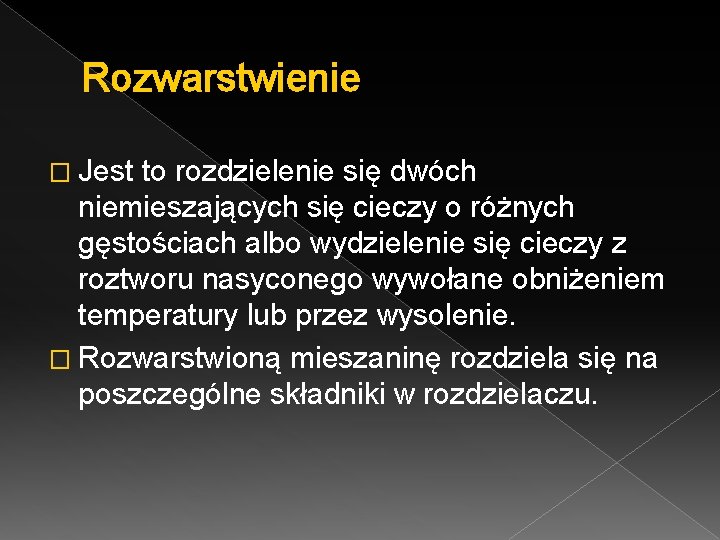 Rozwarstwienie � Jest to rozdzielenie się dwóch niemieszających się cieczy o różnych gęstościach albo