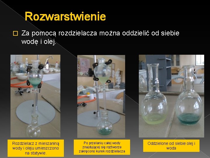 Rozwarstwienie � Za pomocą rozdzielacza można oddzielić od siebie wodę i olej. Rozdzielacz z