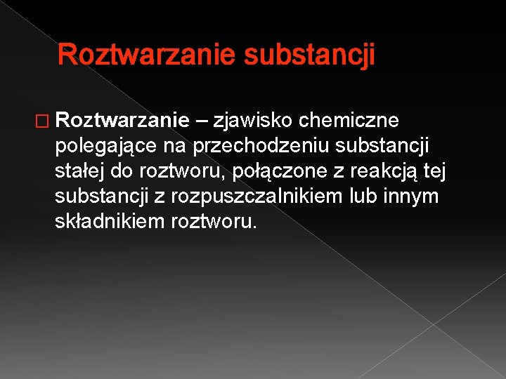 Roztwarzanie substancji � Roztwarzanie – zjawisko chemiczne polegające na przechodzeniu substancji stałej do roztworu,