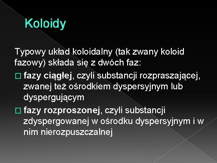 Koloidy Typowy układ koloidalny (tak zwany koloid fazowy) składa się z dwóch faz: �