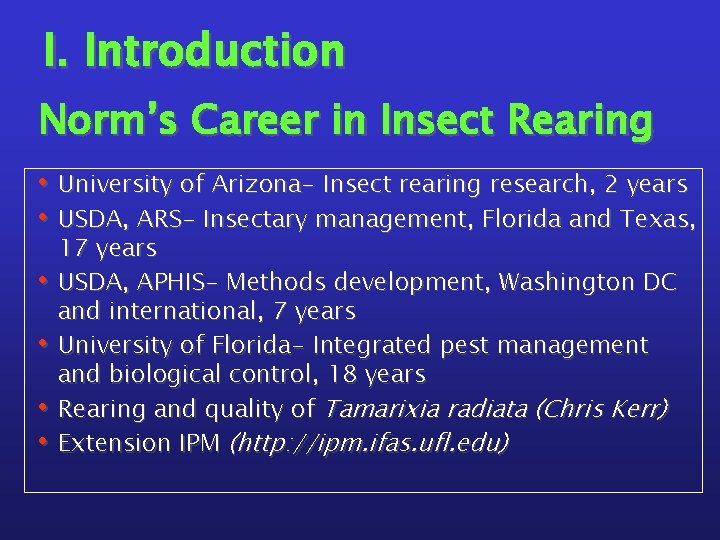 I. Introduction Norm’s Career in Insect Rearing • University of Arizona- Insect rearing research,