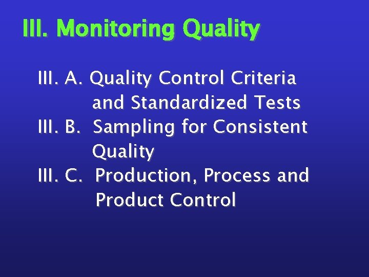III. Monitoring Quality III. A. Quality Control Criteria and Standardized Tests III. B. Sampling