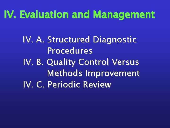 IV. Evaluation and Management IV. A. Structured Diagnostic Procedures IV. B. Quality Control Versus