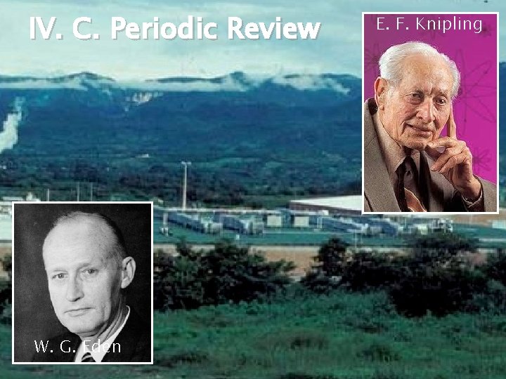 IV. C. Periodic Review W. G. Eden E. F. Knipling 