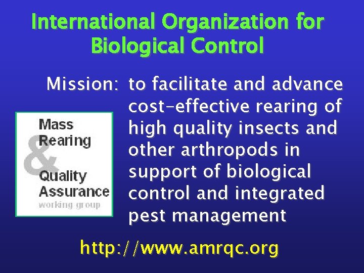 International Organization for Biological Control Mission: to facilitate and advance cost-effective rearing of high