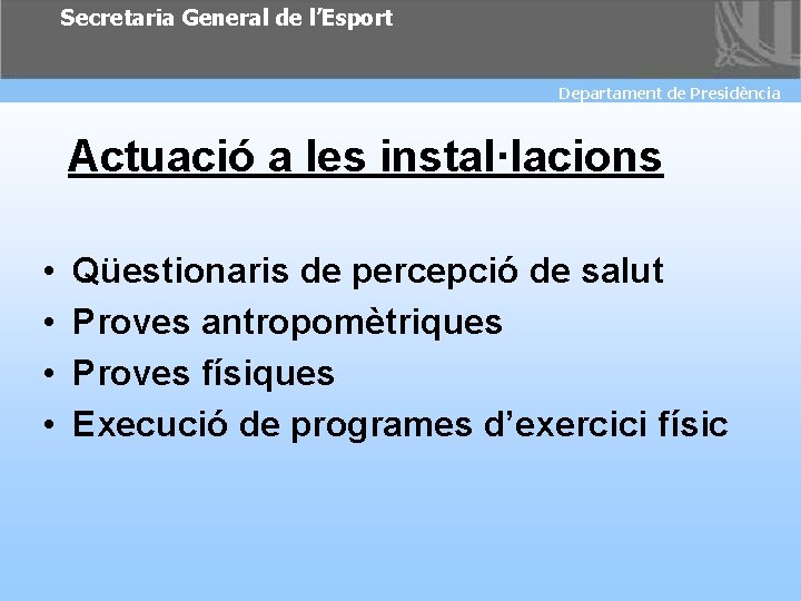 Secretaria General de l’Esport Departament de Presidència Actuació a les instal·lacions • • Qüestionaris