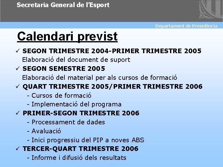 Secretaria General de l’Esport Departament de Presidència Calendari previst ü SEGON TRIMESTRE 2004 -PRIMER