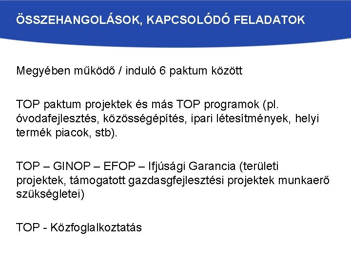 ÖSSZEHANGOLÁSOK, KAPCSOLÓDÓ FELADATOK Megyében működő / induló 6 paktum között TOP paktum projektek és