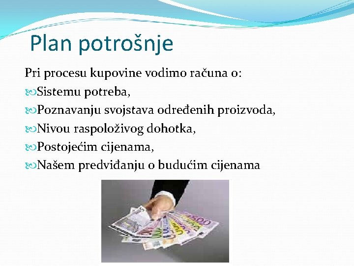 Plan potrošnje Pri procesu kupovine vodimo računa o: Sistemu potreba, Poznavanju svojstava određenih proizvoda,