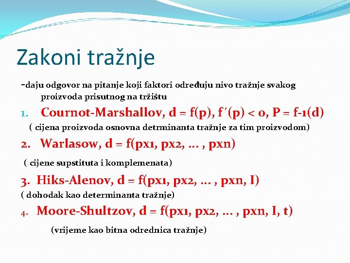 Zakoni tražnje -daju odgovor na pitanje koji faktori određuju nivo tražnje svakog proizvoda prisutnog