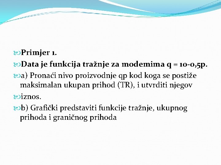  Primjer 1. Data je funkcija tražnje za modemima q = 10 -0, 5