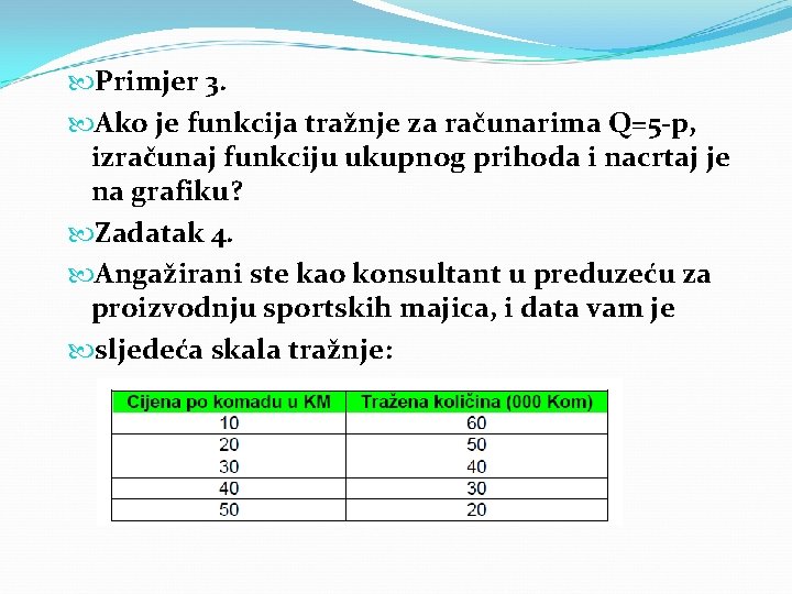 Primjer 3. Ako je funkcija tražnje za računarima Q=5 -p, izračunaj funkciju ukupnog
