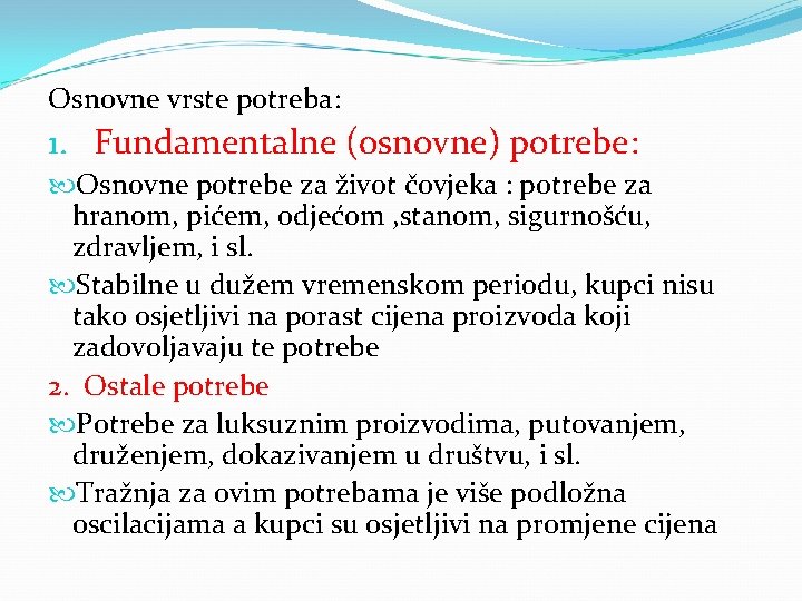 Osnovne vrste potreba: 1. Fundamentalne (osnovne) potrebe: Osnovne potrebe za život čovjeka : potrebe