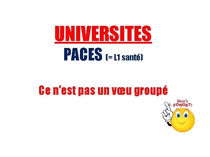 UNIVERSITES PACES (= L 1 santé) Ce n’est pas un vœu groupé UNIVERSITES PACES (= L 1 santé) Ce n’est pas un vœu groupé