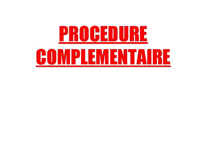 PROCEDURE COMPLEMENTAIRE PROCEDURE COMPLEMENTAIRE