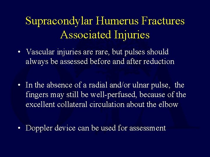 Supracondylar Humerus Fractures Associated Injuries • Vascular injuries are rare, but pulses should always