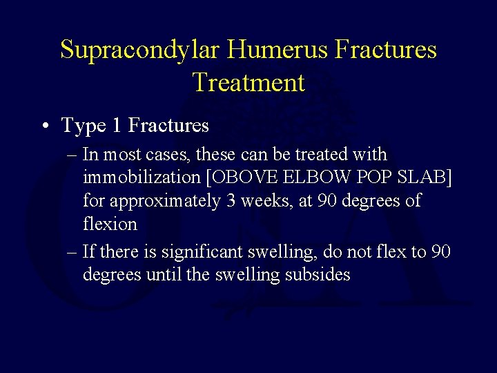 Supracondylar Humerus Fractures Treatment • Type 1 Fractures – In most cases, these can