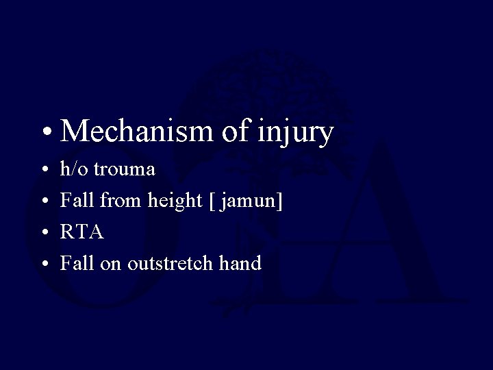  • Mechanism of injury • • h/o trouma Fall from height [ jamun]