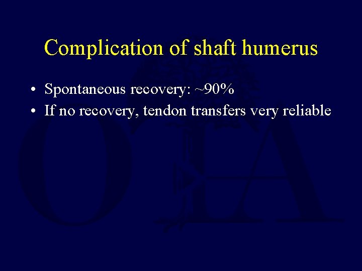 Complication of shaft humerus • Spontaneous recovery: ~90% • If no recovery, tendon transfers