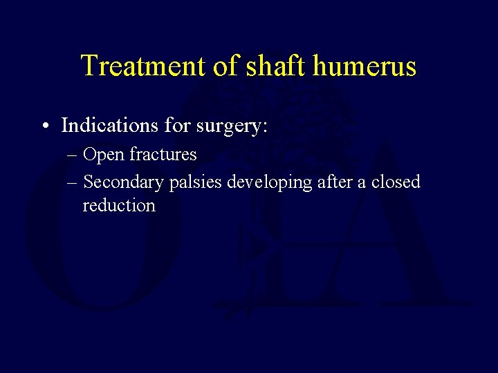 Treatment of shaft humerus • Indications for surgery: – Open fractures – Secondary palsies