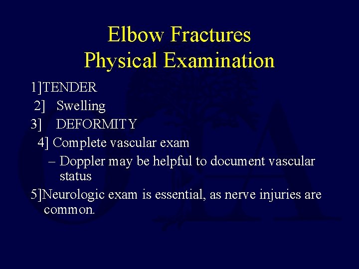 Elbow Fractures Physical Examination 1]TENDER 2] Swelling 3] DEFORMITY 4] Complete vascular exam –