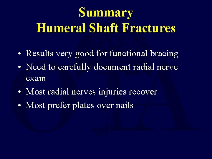 Summary Humeral Shaft Fractures • Results very good for functional bracing • Need to