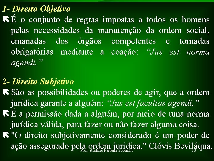 1 - Direito Objetivo ë É o conjunto de regras impostas a todos os