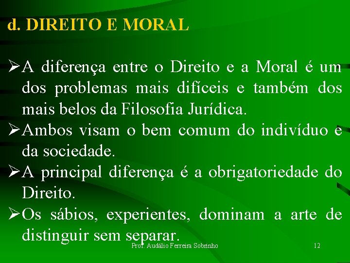 d. DIREITO E MORAL ØA diferença entre o Direito e a Moral é um