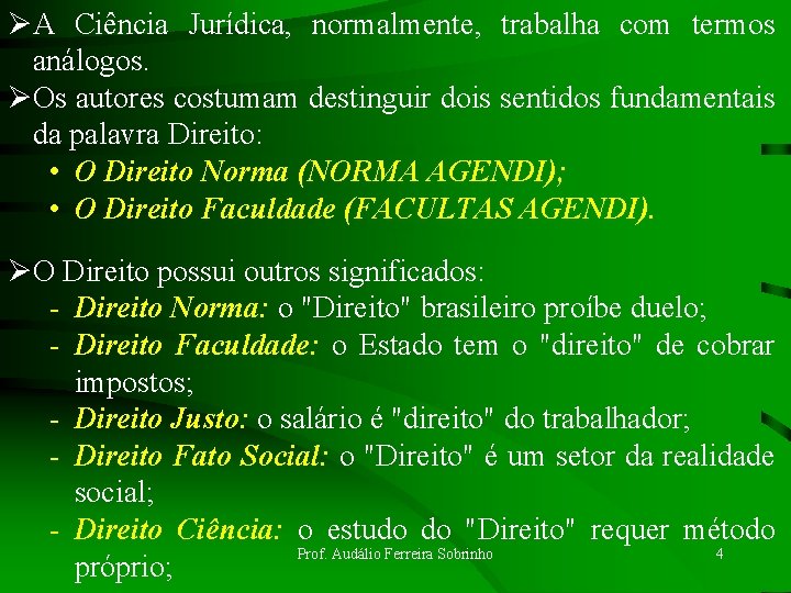 ØA Ciência Jurídica, normalmente, trabalha com termos análogos. ØOs autores costumam destinguir dois sentidos