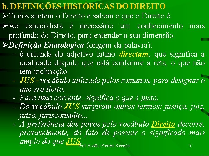 b. DEFINIÇÕES HISTÓRICAS DO DIREITO ØTodos sentem o Direito e sabem o que o