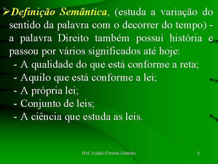ØDefinição Semântica, (estuda a variação do sentido da palavra com o decorrer do tempo) ØDefinição Semântica, (estuda a variação do sentido da palavra com o decorrer do tempo)