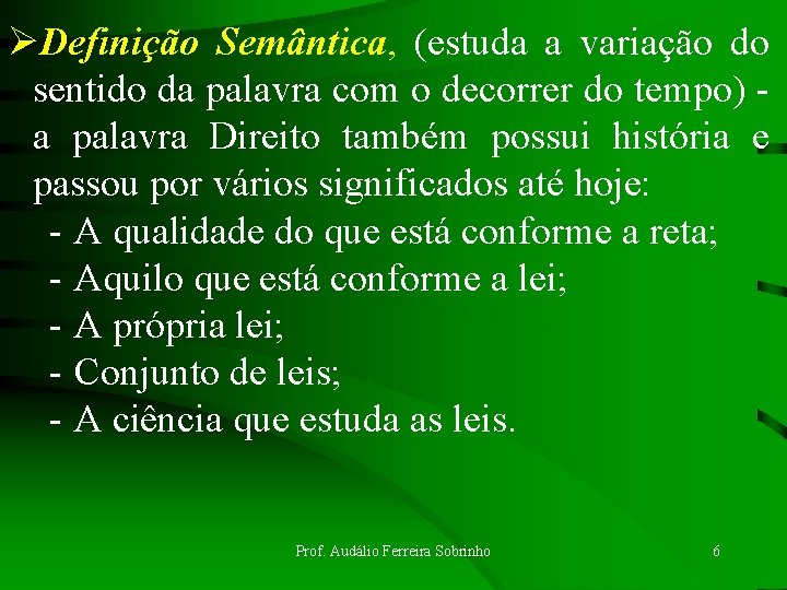 ØDefinição Semântica, (estuda a variação do sentido da palavra com o decorrer do tempo)