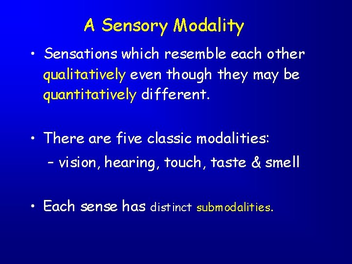 A Sensory Modality • Sensations which resemble each other qualitatively even though they may