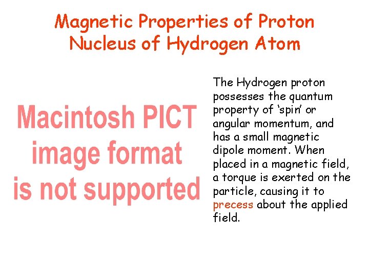 Magnetic Properties of Proton Nucleus of Hydrogen Atom The Hydrogen proton possesses the quantum