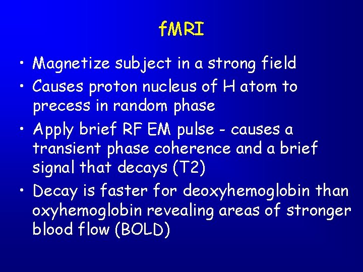 f. MRI • Magnetize subject in a strong field • Causes proton nucleus of