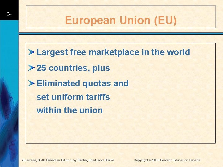 24 European Union (EU) Largest free marketplace in the world 25 countries, plus Eliminated