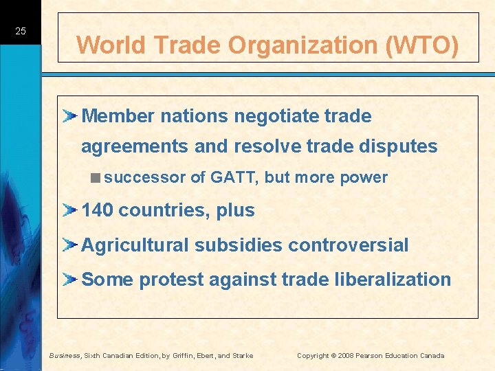25 World Trade Organization (WTO) Member nations negotiate trade agreements and resolve trade disputes
