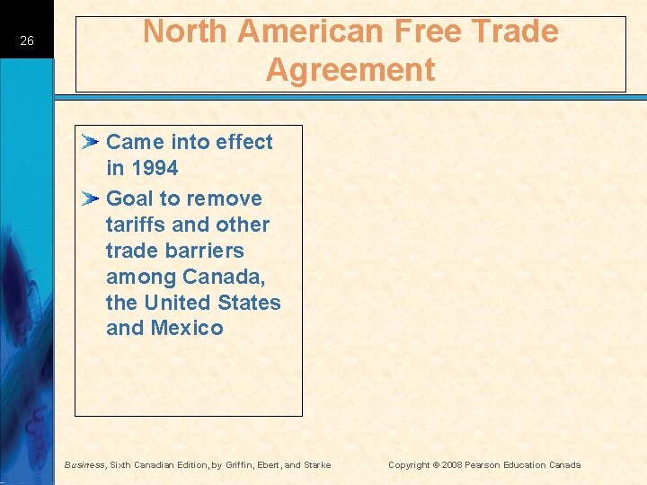 26 North American Free Trade Agreement Came into effect in 1994 Goal to remove