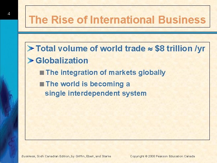 4 The Rise of International Business Total volume of world trade $8 trillion /yr