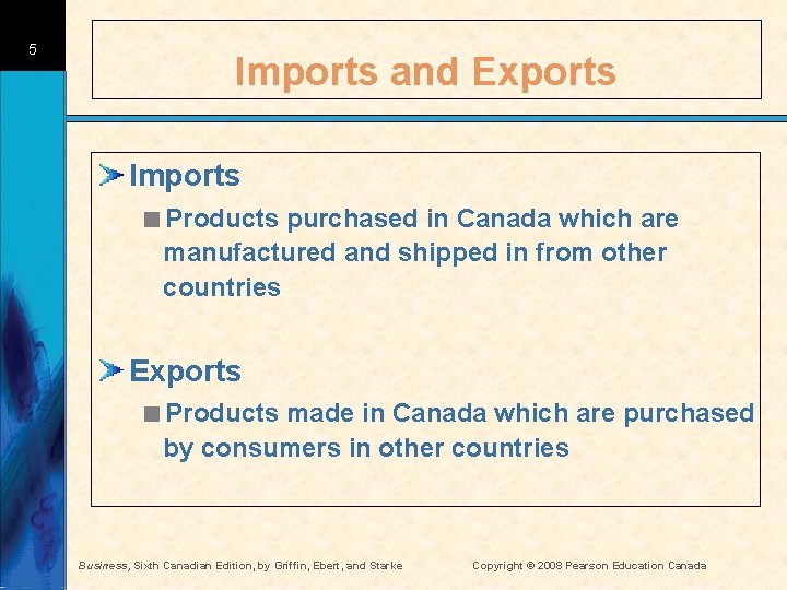 5 Imports and Exports Imports <Products purchased in Canada which are manufactured and shipped