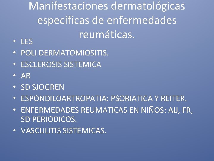  • • Manifestaciones dermatológicas específicas de enfermedades reumáticas. LES POLI DERMATOMIOSITIS. ESCLEROSIS SISTEMICA