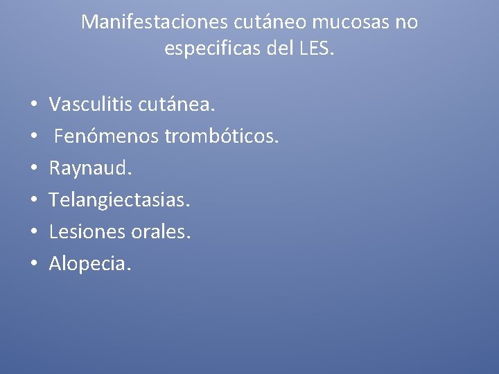 Manifestaciones cutáneo mucosas no especificas del LES. • • • Vasculitis cutánea. Fenómenos trombóticos.