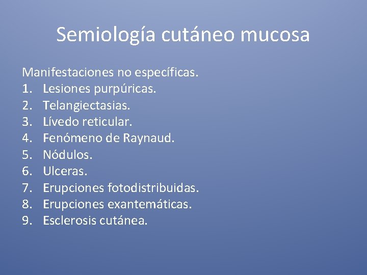 Semiología cutáneo mucosa Manifestaciones no específicas. 1. Lesiones purpúricas. 2. Telangiectasias. 3. Lívedo reticular.