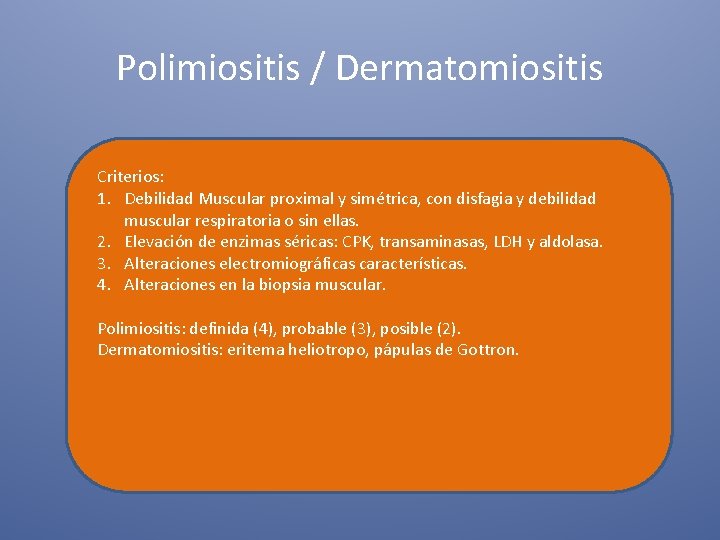 Polimiositis / Dermatomiositis Criterios: 1. Debilidad Muscular proximal y simétrica, con disfagia y debilidad