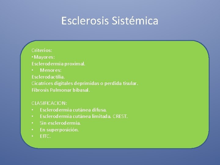 Esclerosis Sistémica Criterios: • Mayores: Esclerodermia proximal. • Menores: Esclerodactilia. Cicatrices digitales deprimidas o