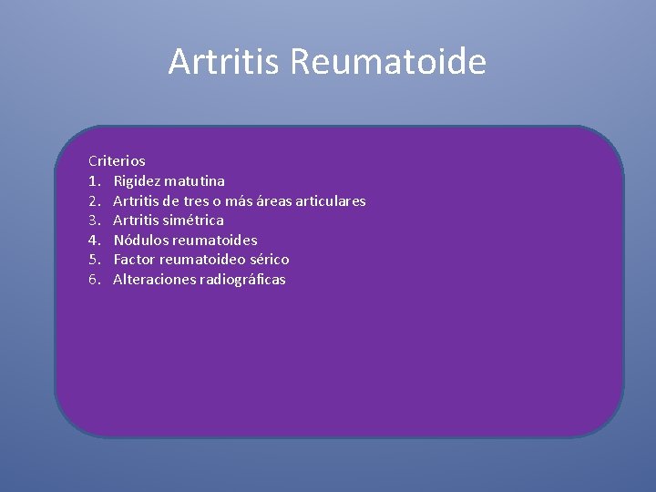 Artritis Reumatoide Criterios 1. Rigidez matutina 2. Artritis de tres o más áreas articulares