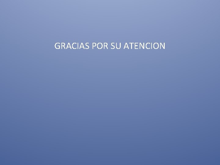 GRACIAS POR SU ATENCION 