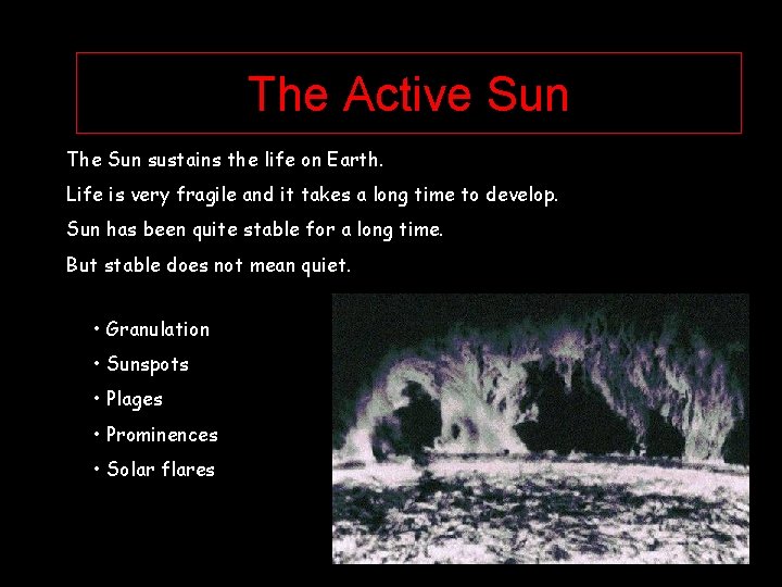 The Active Sun The Sun sustains the life on Earth. Life is very fragile